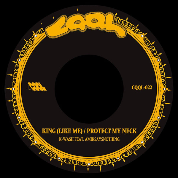 K-Wash feat. Amirsaysnothing - King (Like Me) b/w Protect My Neck (7") CQQL